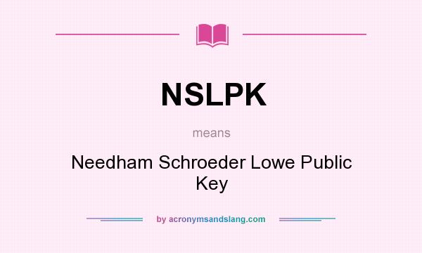 What does NSLPK mean? It stands for Needham Schroeder Lowe Public Key
