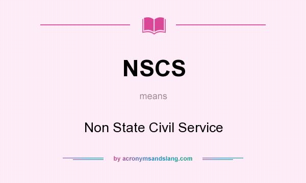 What does NSCS mean? It stands for Non State Civil Service