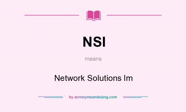 What does NSI mean? It stands for Network Solutions Im