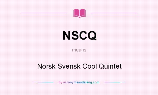 What does NSCQ mean? It stands for Norsk Svensk Cool Quintet