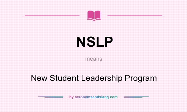 What does NSLP mean? It stands for New Student Leadership Program