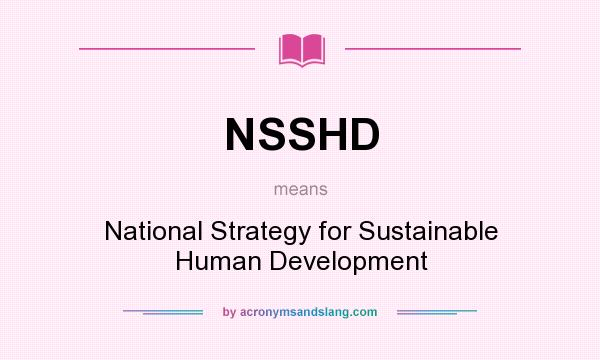 What does NSSHD mean? It stands for National Strategy for Sustainable Human Development