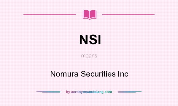 What does NSI mean? It stands for Nomura Securities Inc