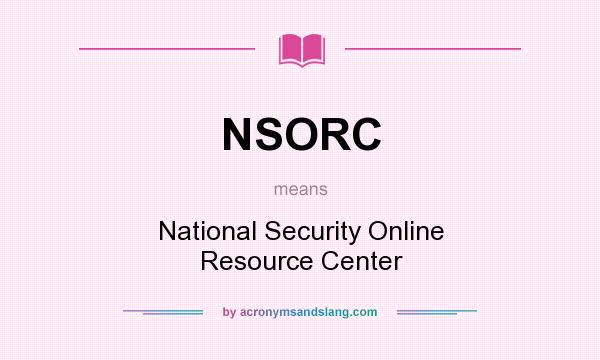 What does NSORC mean? It stands for National Security Online Resource Center