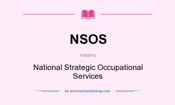 What does NSOS mean? It stands for National Strategic Occupational Services