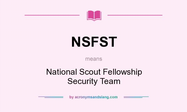 What does NSFST mean? It stands for National Scout Fellowship Security Team
