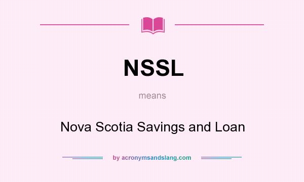 What does NSSL mean? It stands for Nova Scotia Savings and Loan