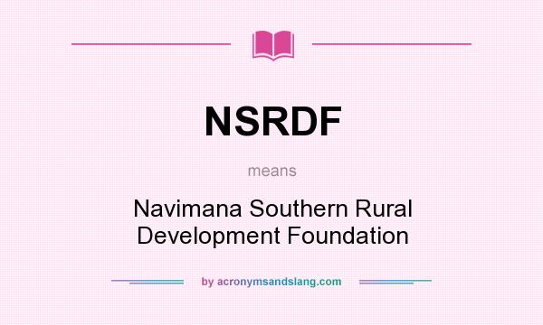 What does NSRDF mean? It stands for Navimana Southern Rural Development Foundation