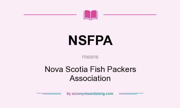 What does NSFPA mean? It stands for Nova Scotia Fish Packers Association