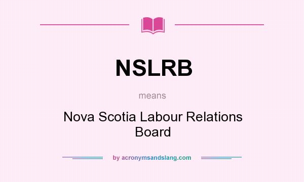 What does NSLRB mean? It stands for Nova Scotia Labour Relations Board
