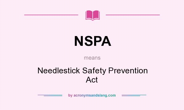 What does NSPA mean? It stands for Needlestick Safety Prevention Act