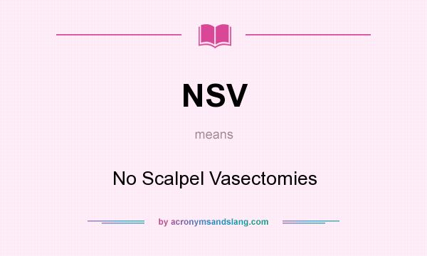 What does NSV mean? It stands for No Scalpel Vasectomies