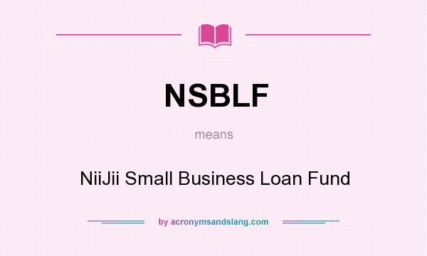 What does NSBLF mean? It stands for NiiJii Small Business Loan Fund