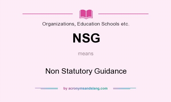 What does NSG mean? It stands for Non Statutory Guidance