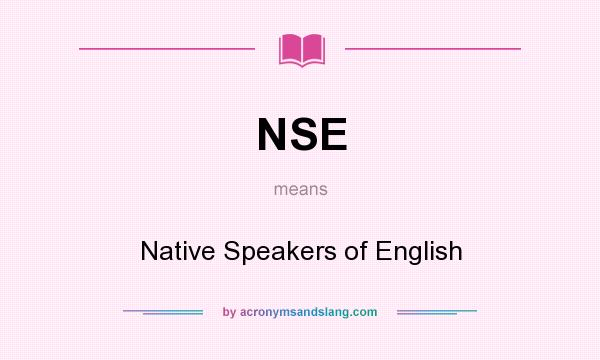What does NSE mean? It stands for Native Speakers of English