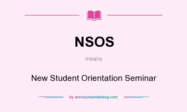 What does NSOS mean? It stands for New Student Orientation Seminar