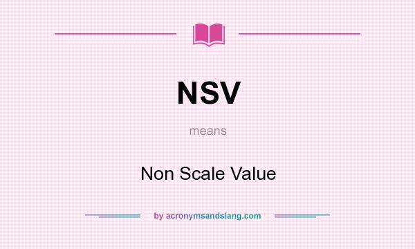 What does NSV mean? It stands for Non Scale Value