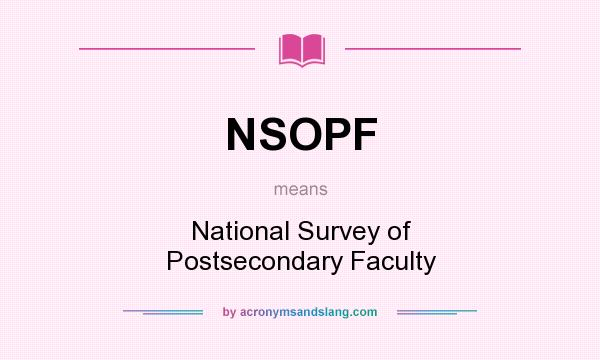 What does NSOPF mean? It stands for National Survey of Postsecondary Faculty