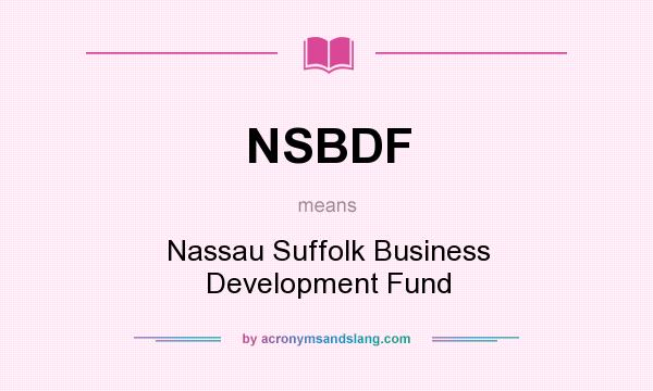 What does NSBDF mean? It stands for Nassau Suffolk Business Development Fund