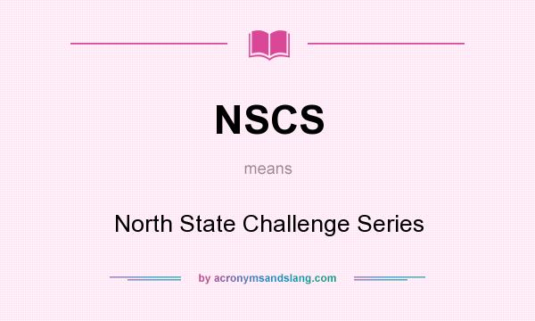 What does NSCS mean? It stands for North State Challenge Series