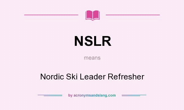 What does NSLR mean? It stands for Nordic Ski Leader Refresher
