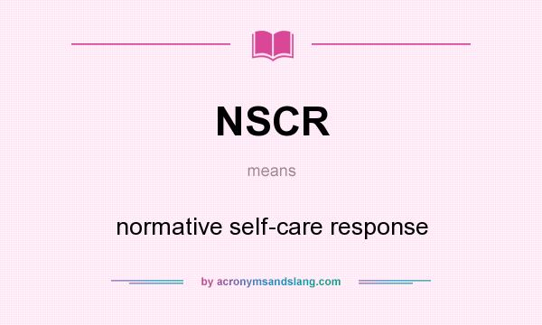 What does NSCR mean? It stands for normative self-care response