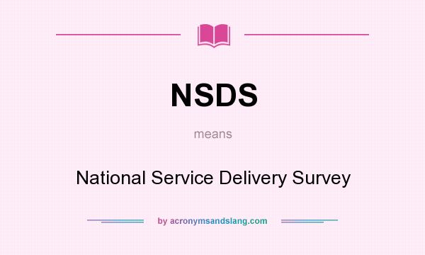 What does NSDS mean? It stands for National Service Delivery Survey