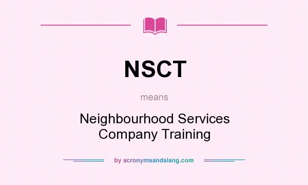 What does NSCT mean? It stands for Neighbourhood Services Company Training