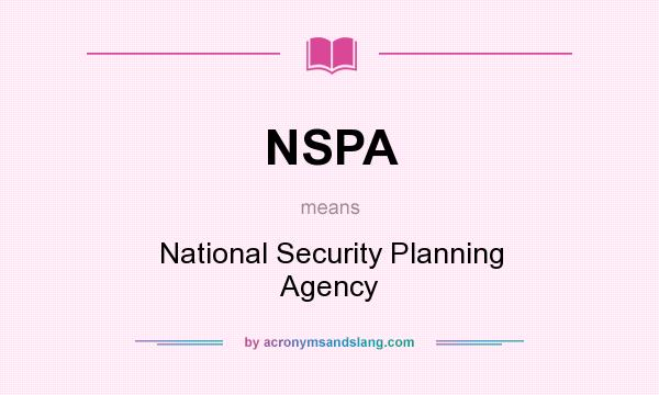 What does NSPA mean? It stands for National Security Planning Agency