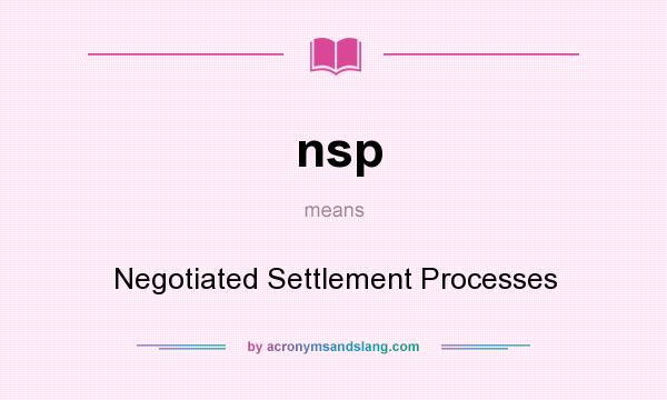 What does nsp mean? It stands for Negotiated Settlement Processes