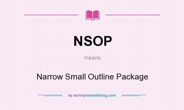 What does NSOP mean? It stands for Narrow Small Outline Package