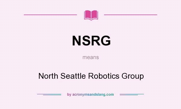 What does NSRG mean? It stands for North Seattle Robotics Group