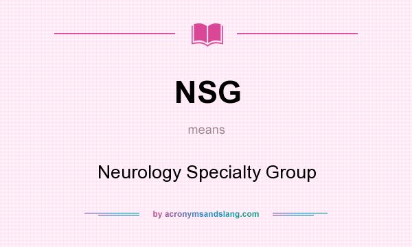 What does NSG mean? It stands for Neurology Specialty Group