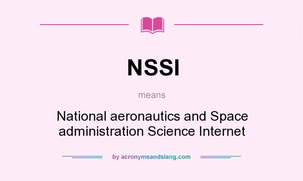 What does NSSI mean? It stands for National aeronautics and Space administration Science Internet