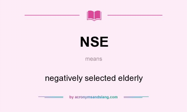 What does NSE mean? It stands for negatively selected elderly