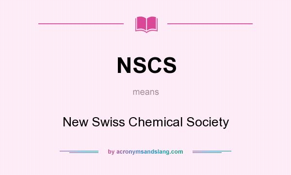 What does NSCS mean? It stands for New Swiss Chemical Society