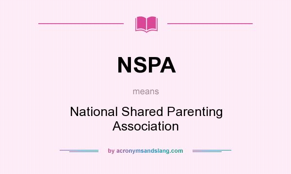 What does NSPA mean? It stands for National Shared Parenting Association