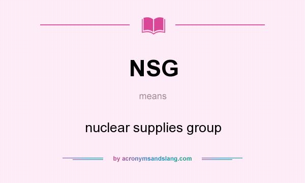 What does NSG mean? It stands for nuclear supplies group