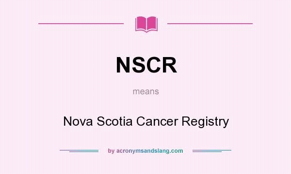 What does NSCR mean? It stands for Nova Scotia Cancer Registry