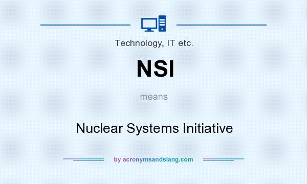 What does NSI mean? It stands for Nuclear Systems Initiative