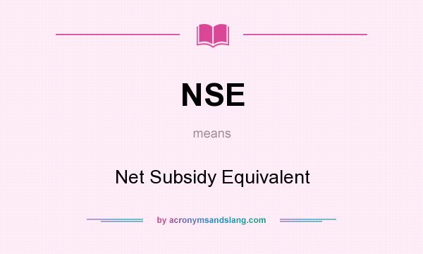 What does NSE mean? It stands for Net Subsidy Equivalent