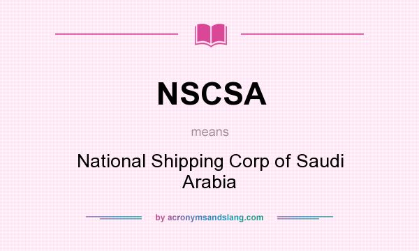 What does NSCSA mean? It stands for National Shipping Corp of Saudi Arabia