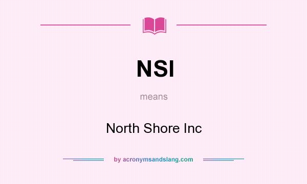 What does NSI mean? It stands for North Shore Inc