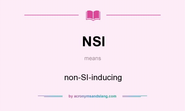 What does NSI mean? It stands for non-SI-inducing