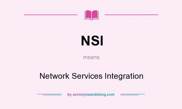 What does NSI mean? It stands for Network Services Integration