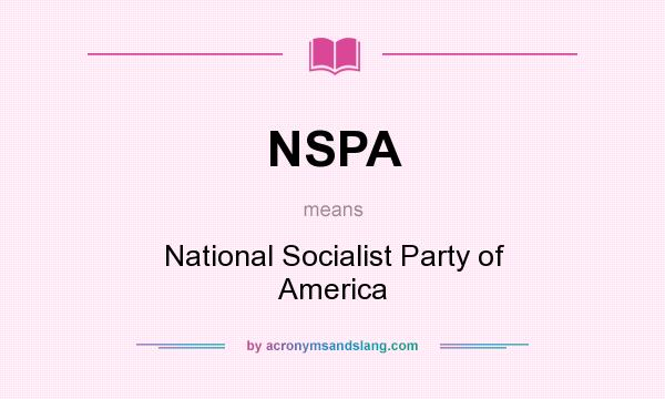 What does NSPA mean? It stands for National Socialist Party of America