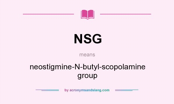 What does NSG mean? It stands for neostigmine-N-butyl-scopolamine group
