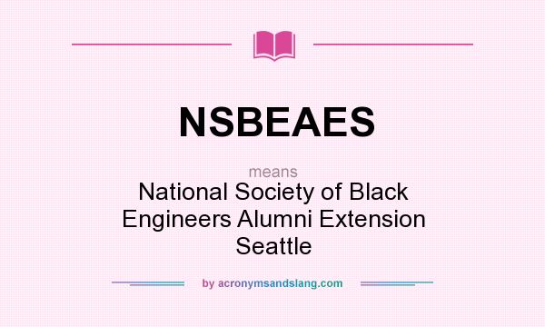 What does NSBEAES mean? It stands for National Society of Black Engineers Alumni Extension Seattle