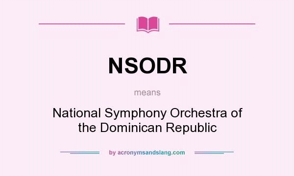 What does NSODR mean? It stands for National Symphony Orchestra of the Dominican Republic