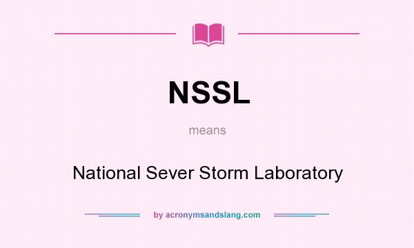 What does NSSL mean? It stands for National Sever Storm Laboratory